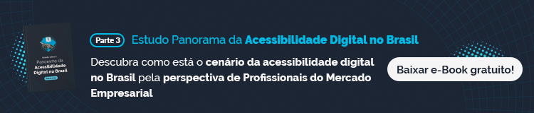 Banner para baixar a parte 3 do estudo panorama da acessibilidade digital no Brasil. Fundo azul escuro. No centro, o texto "Descubra como está o cenário da acessibilidade digital no Brasil pela perspectiva de Profissionais do Mercado Empresarial". Do lado esquerdo, uma ilustração da capa do ebook. Do lado direito, um botão branco escrito "Baixar e-Book gratuito!"
