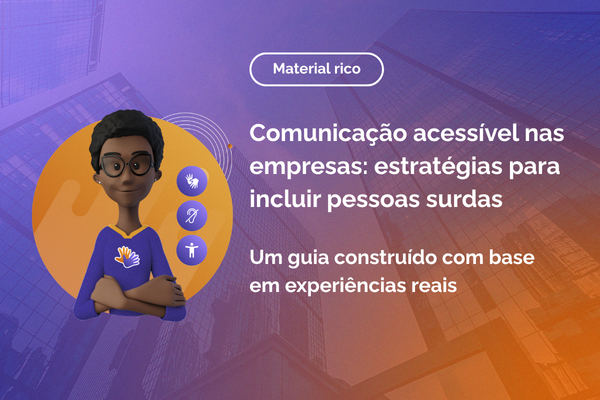 Fundo roxo e laranja. Maya sorri. Texto em destaque Comunicação acessível nas empresas: estratégias para incluir pessoas surdas. em experiências reais