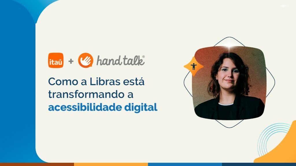 Fundo claro. Fotografia de Sandyara Peres, Coordenadora de Design do Itaú Unibanco, aparece em destaque. É uma mulher de pele clara, com cabelos curtos e castanhos. Ao lado, texto em destaque Hand Talk e Itaú - Como a Libras está transformando a Acessibilidade Digital